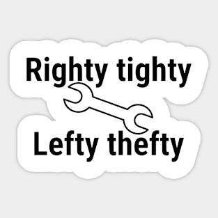 Righty tighty, Lefty thefty Sticker